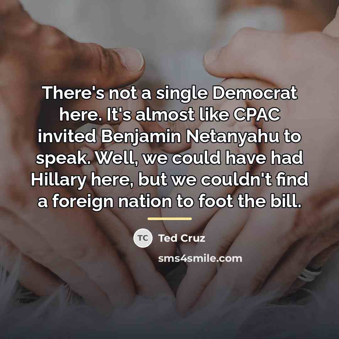 “There's not a single Democrat here. It's almost like CPAC…” quote by Ted Cruz