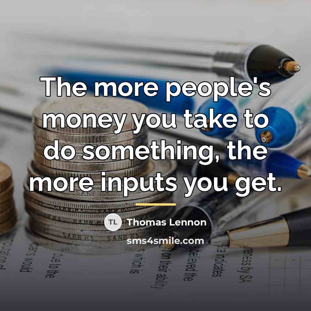 “The more people's money you take to do something, the…” quote by Thomas Lennon