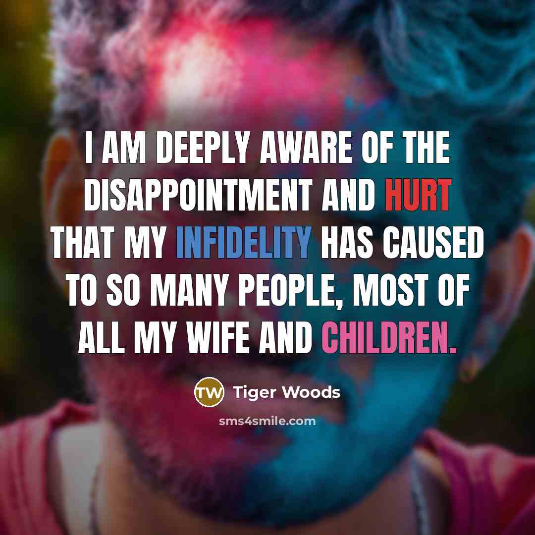 “I am deeply aware of the disappointment and hurt that…” quote by Tiger Woods