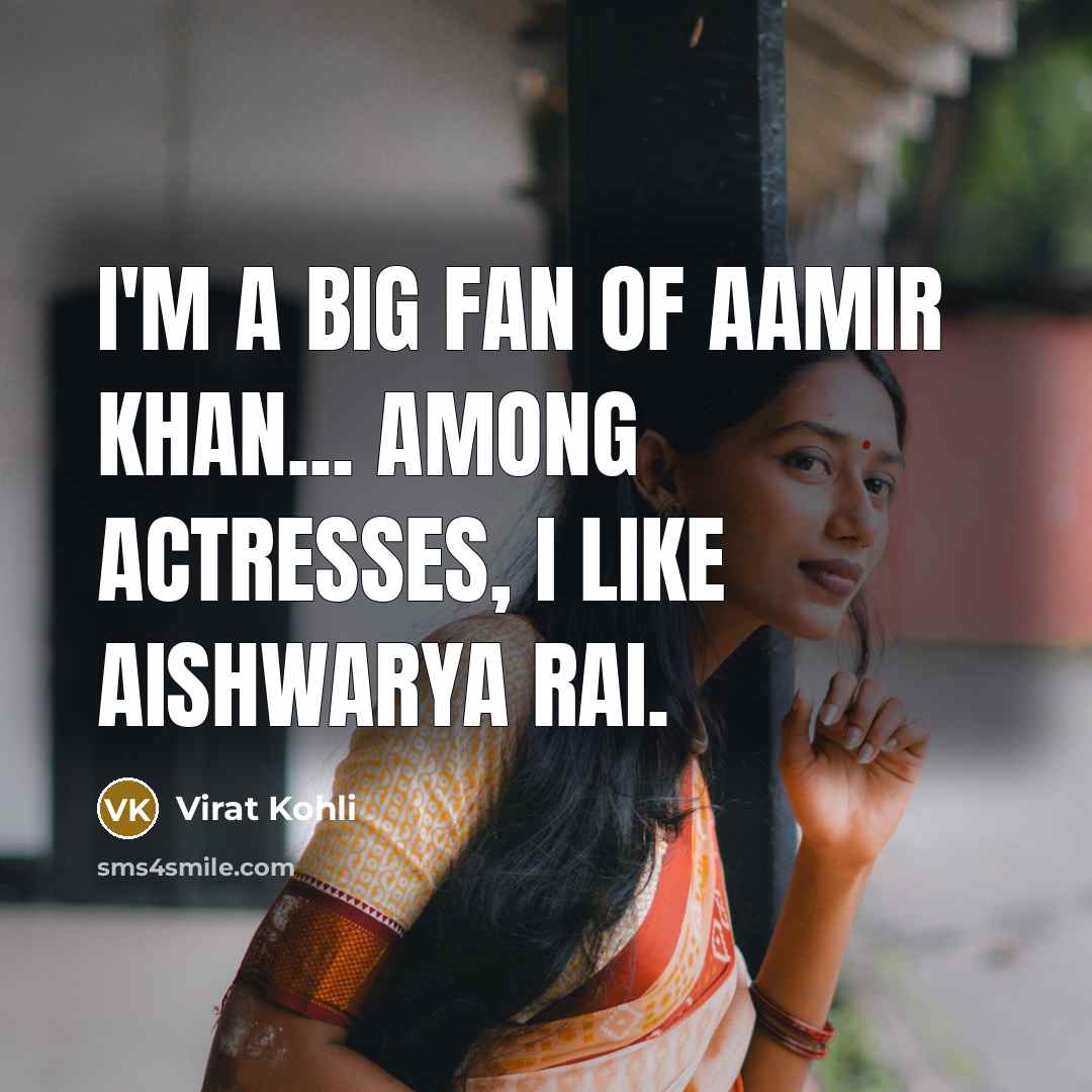 “I'm a big fan of Aamir Khan... Among actresses, I…” quote by Virat Kohli