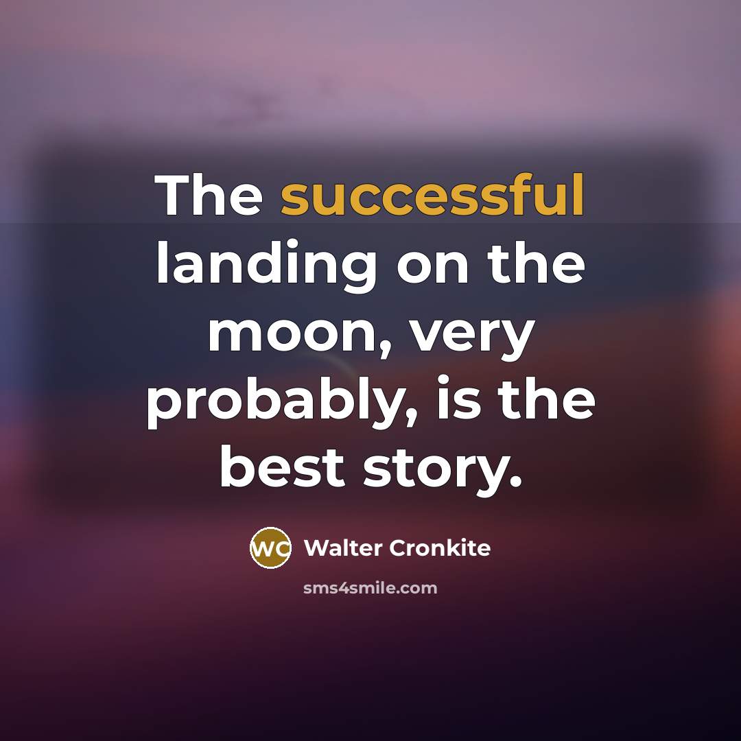 “The successful landing on the moon, very probably, is the…” quote by Walter Cronkite