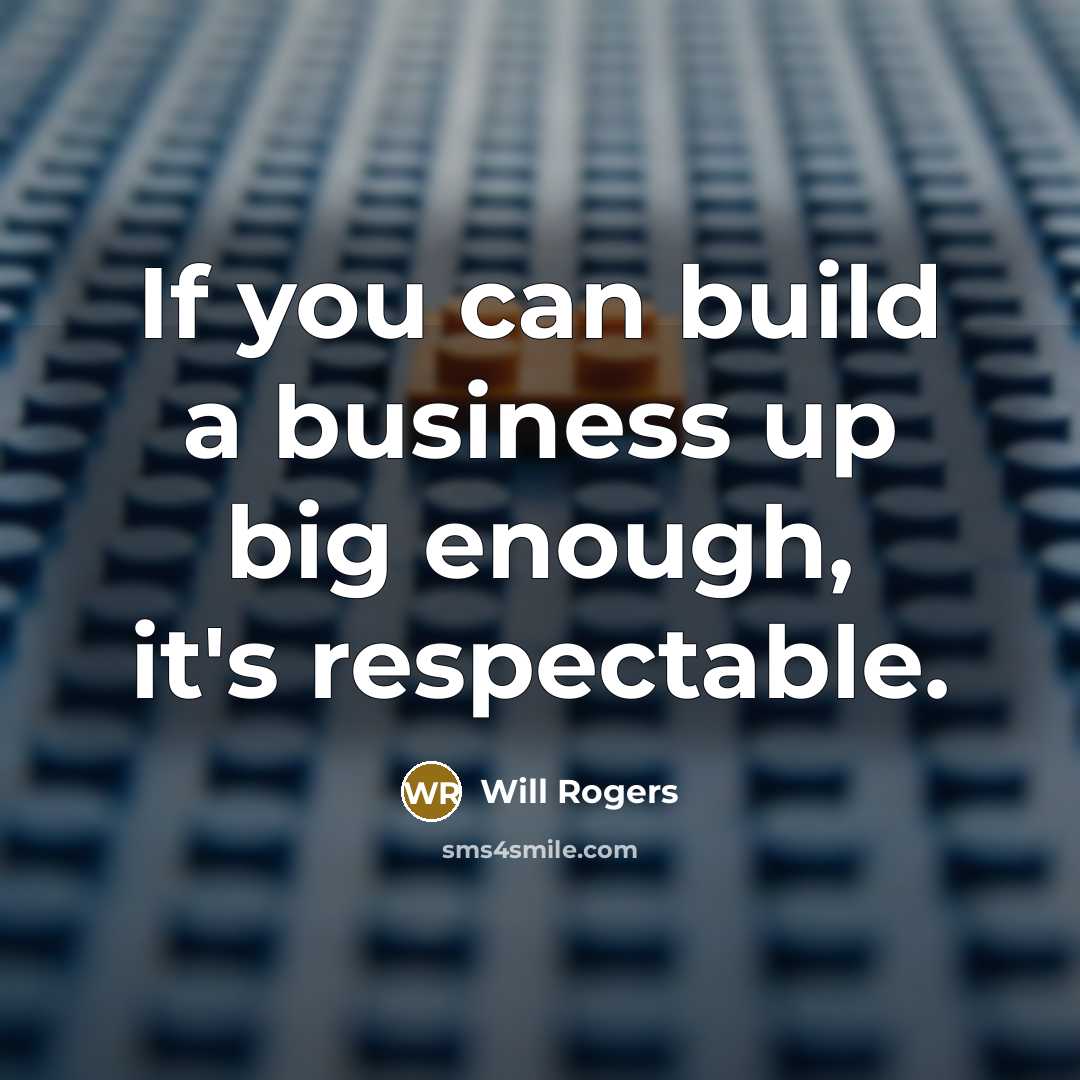 “If you can build a business up big enough, it's…” quote by Will Rogers
