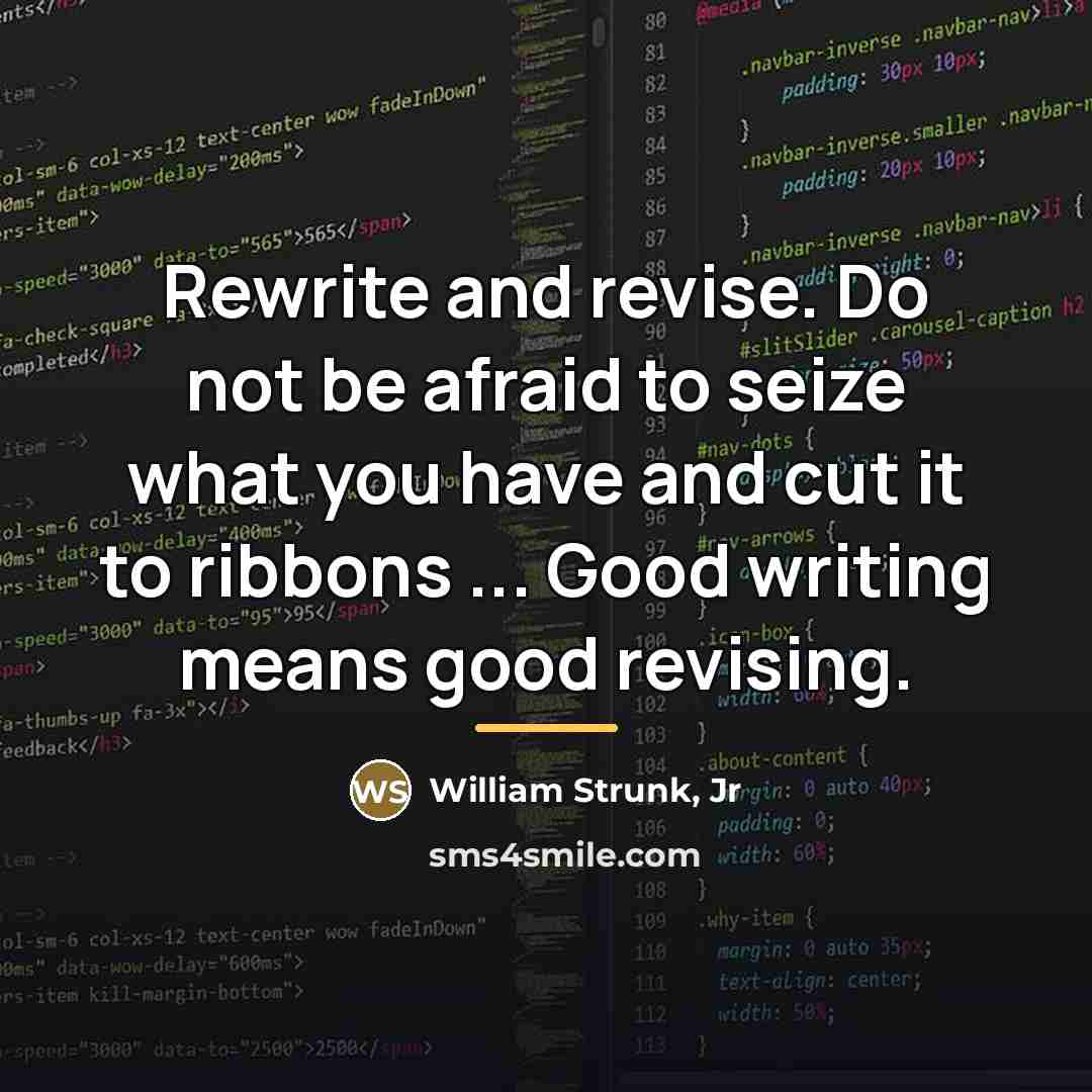 “Rewrite and revise. Do not be afraid to seize what…” quote by William Strunk, Jr