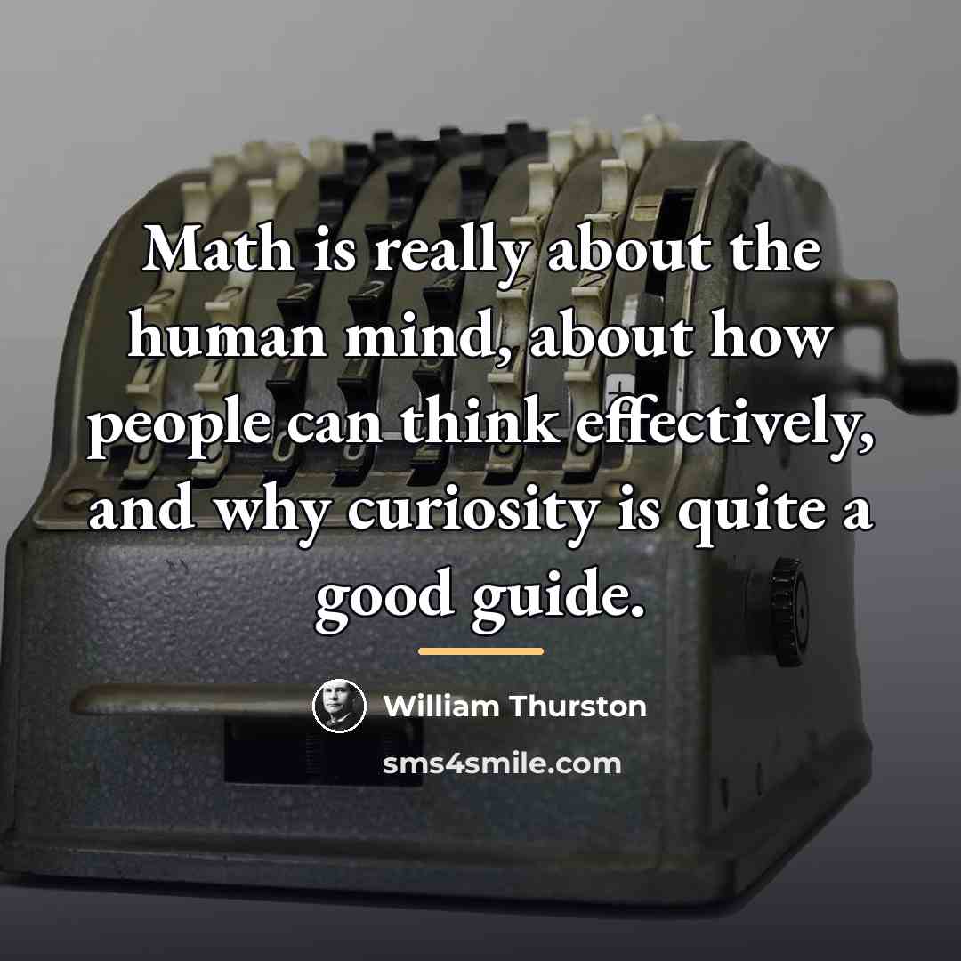 “Math is really about the human mind, about how people…” quote by William Thurston