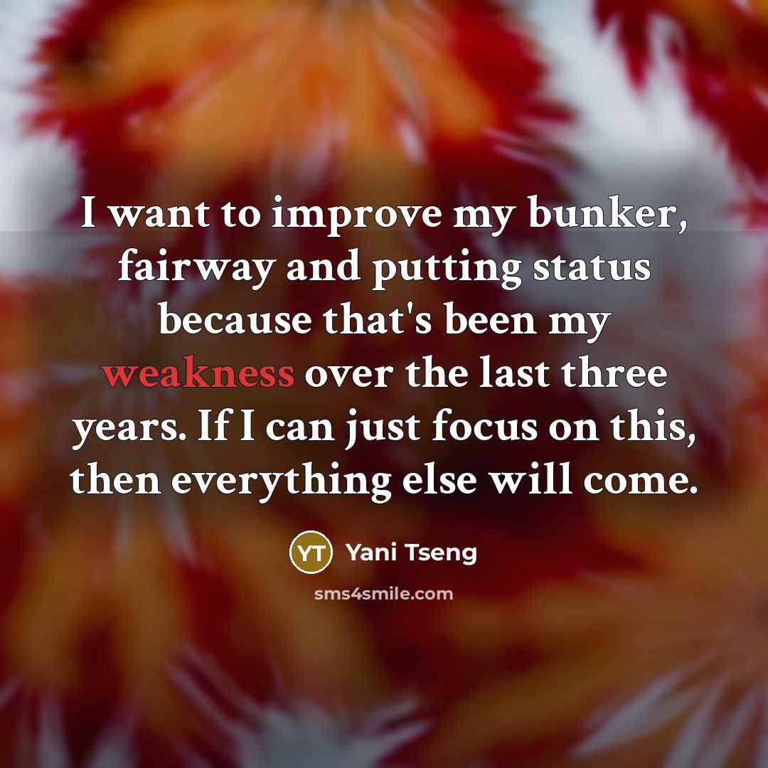 “I want to improve my bunker, fairway and putting status…” quote by Yani Tseng