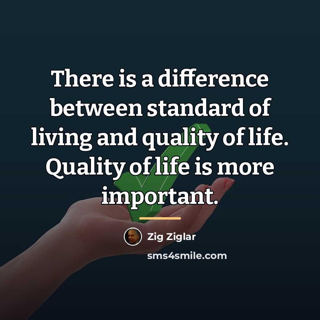 “There is a difference between standard of living and quality…” quote by Zig Ziglar