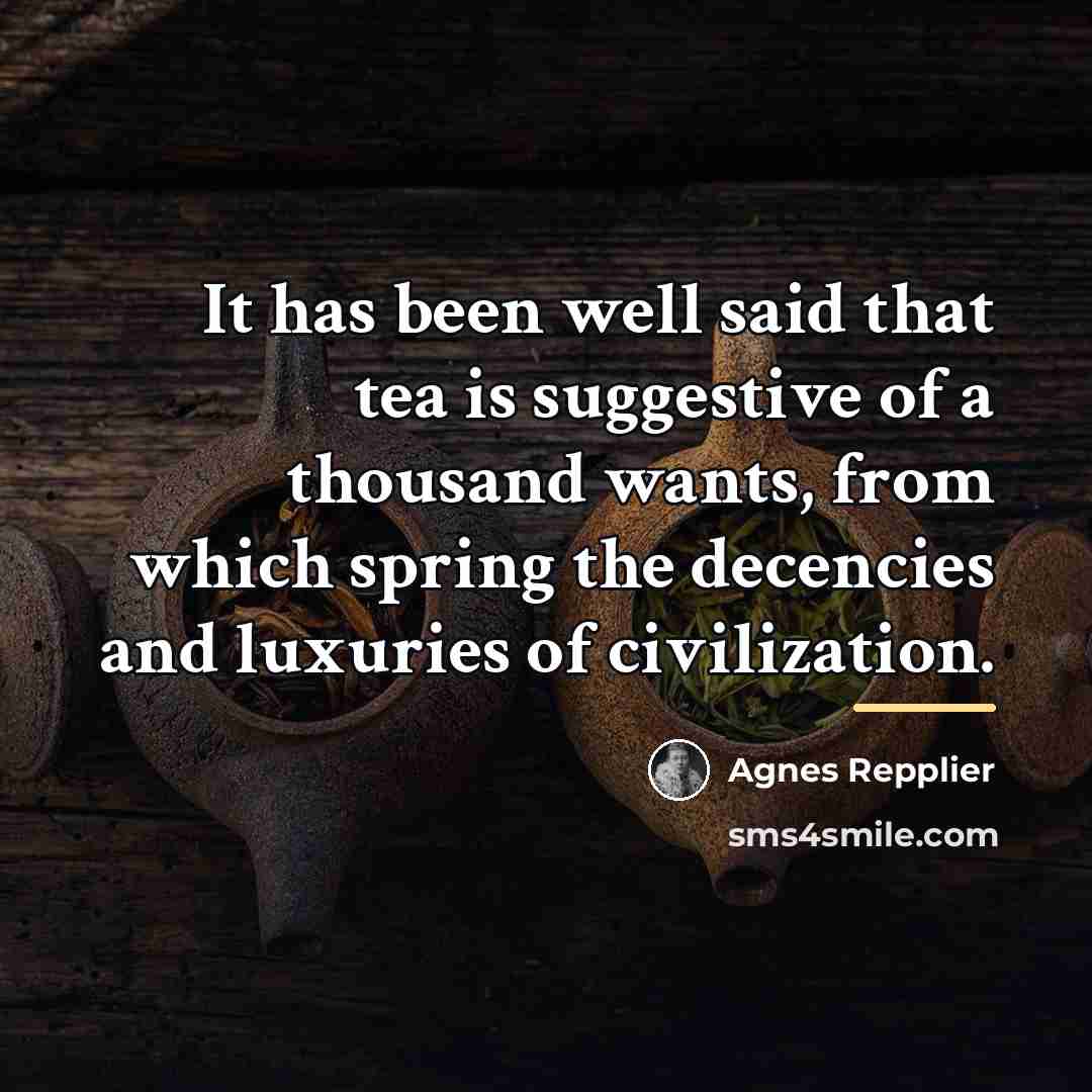 “It has been well said that tea is suggestive of…” quote by Agnes Repplier