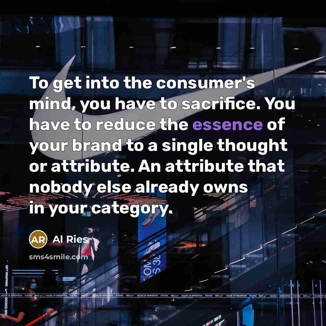 “To get into the consumer's mind, you have to sacrifice.…” quote by Al Ries