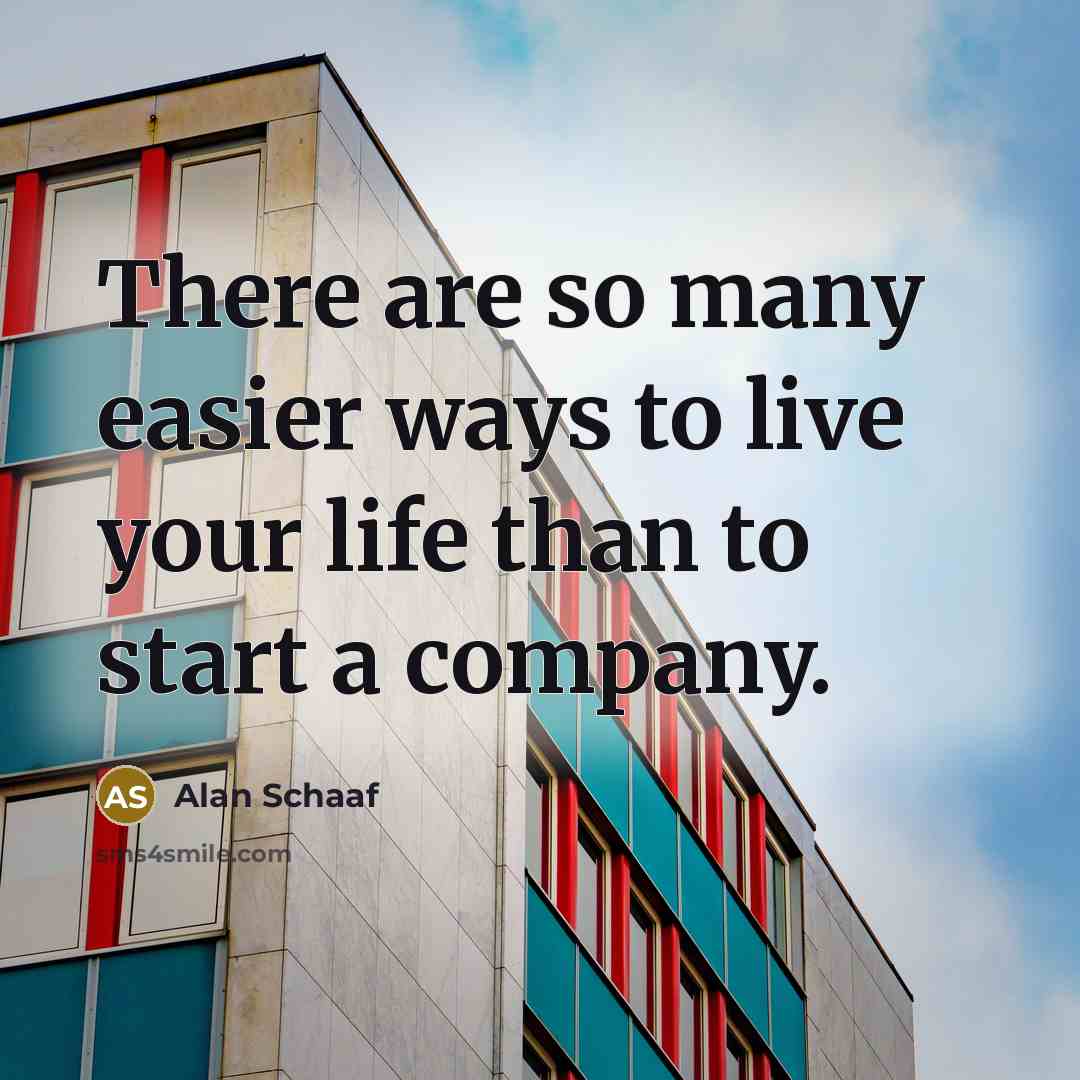 “There are so many easier ways to live your life…” quote by Alan Schaaf