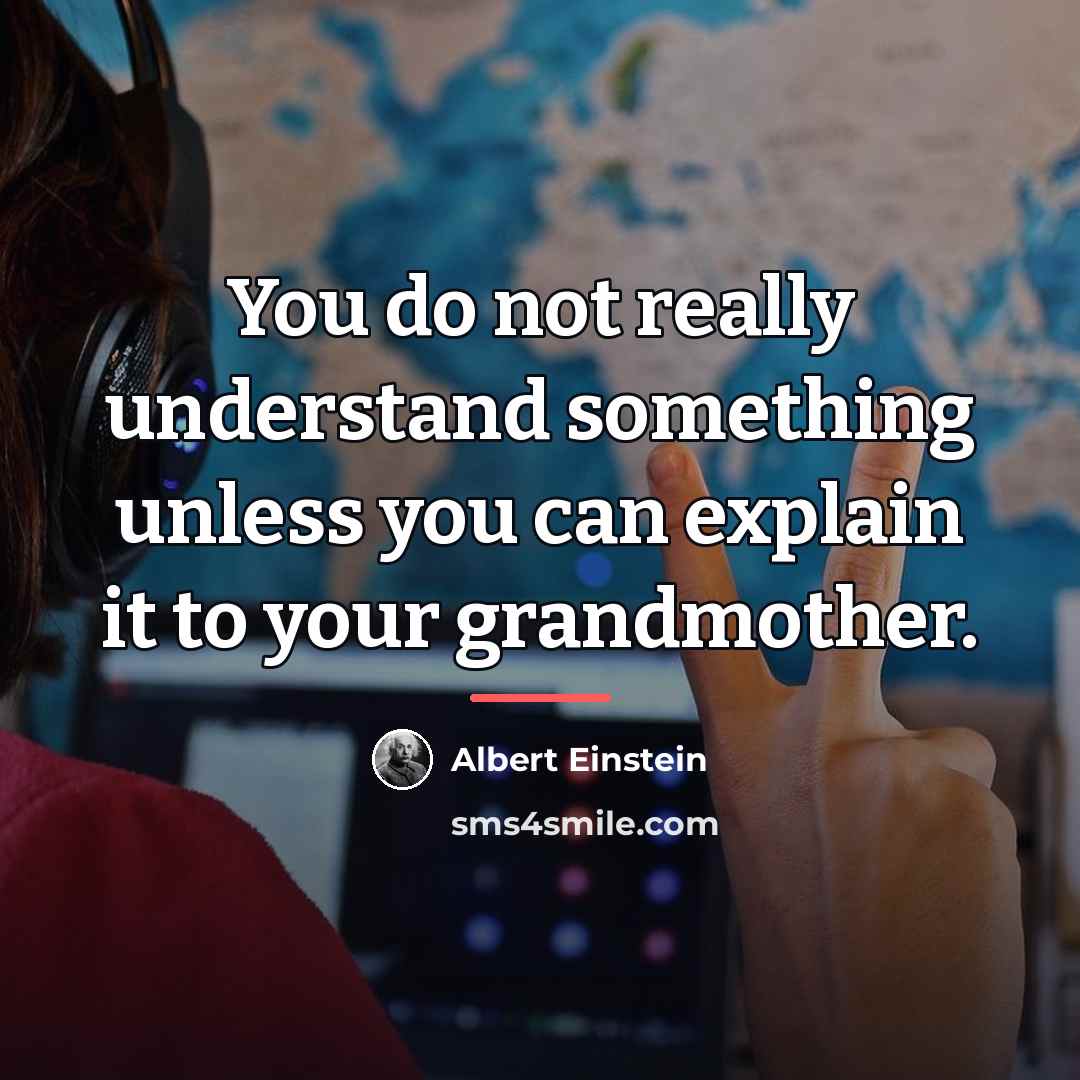 “You do not really understand something unless you can explain…” quote by Albert Einstein