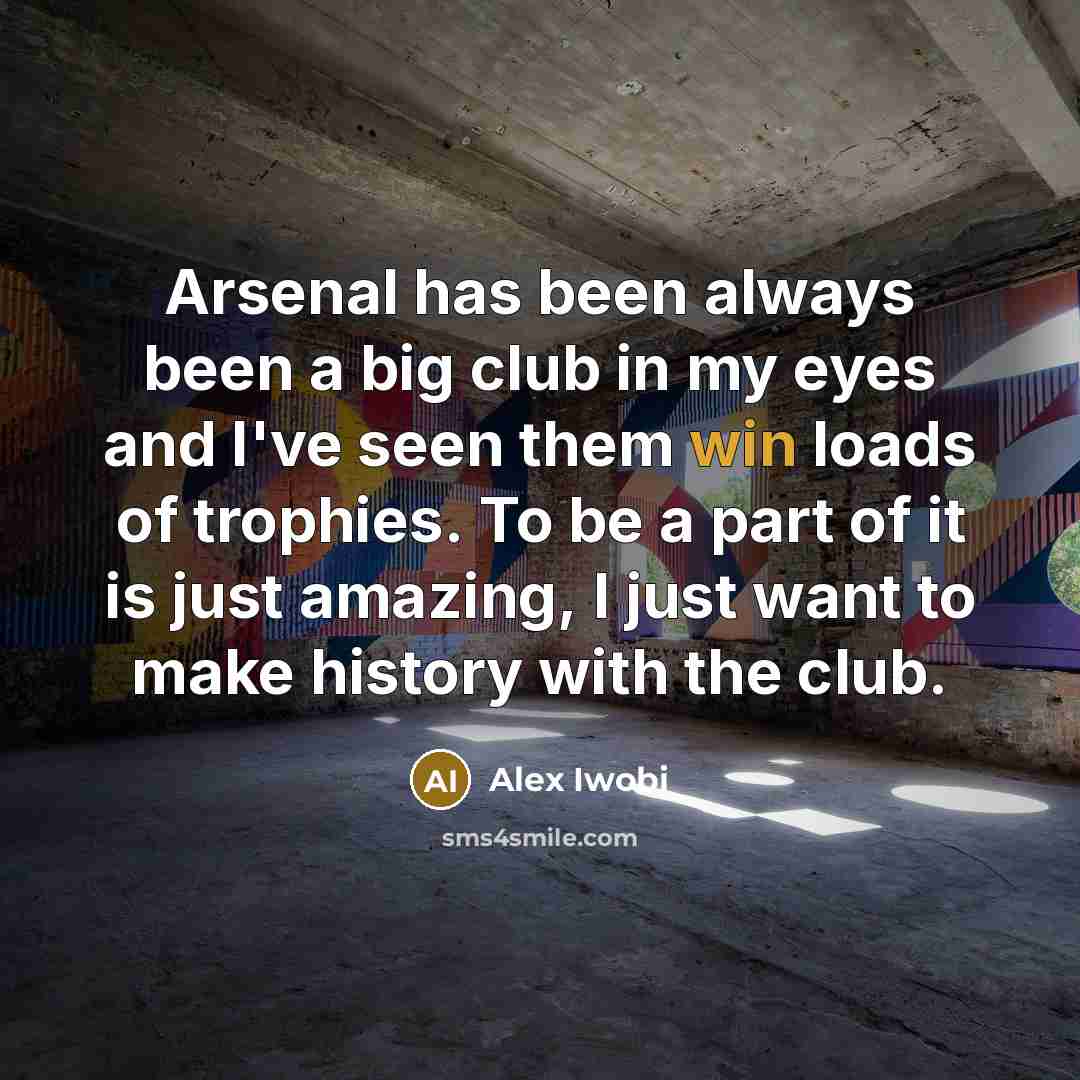 “Arsenal has been always been a big club in my…” quote by Alex Iwobi