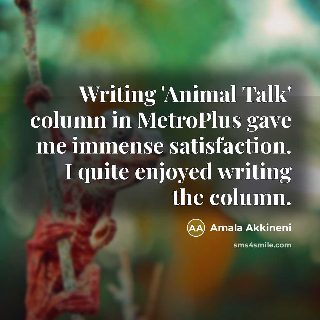 “Writing 'Animal Talk' column in MetroPlus gave me immense satisfaction.…” quote by Amala Akkineni