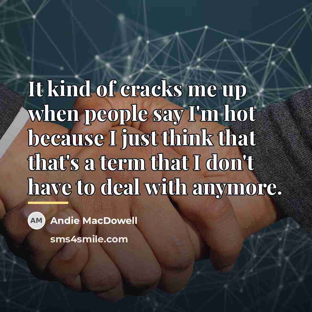 “It kind of cracks me up when people say I'm…” quote by Andie MacDowell