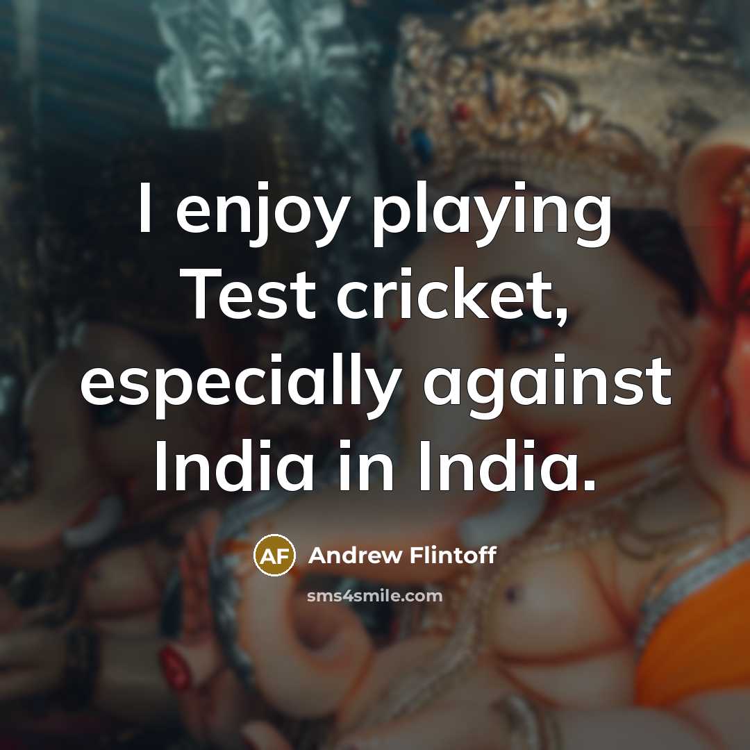 “I enjoy playing Test cricket, especially against India in India.…” quote by Andrew Flintoff