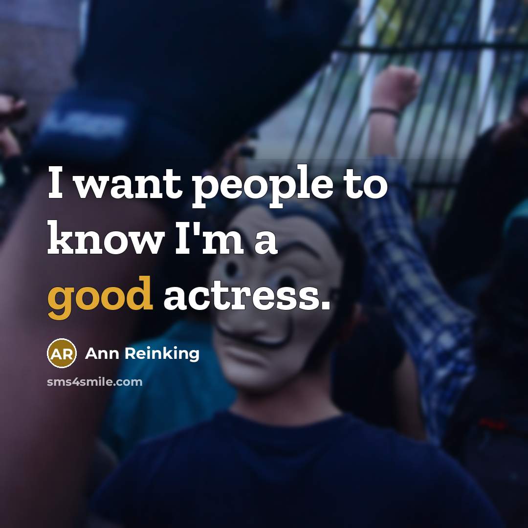 “I want people to know I'm a good actress.…” quote by Ann Reinking