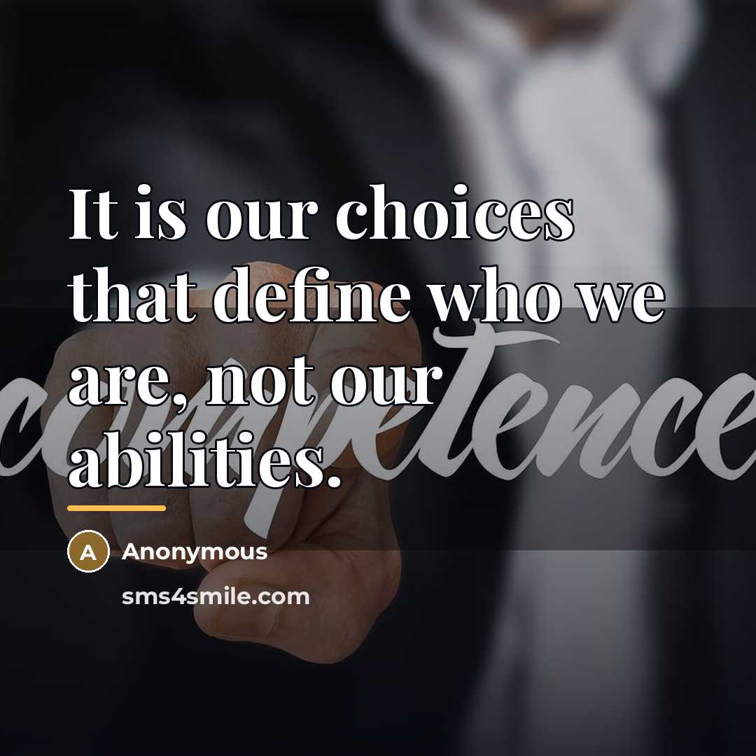 “It is our choices that define who we are, not…” quote by Anonymous