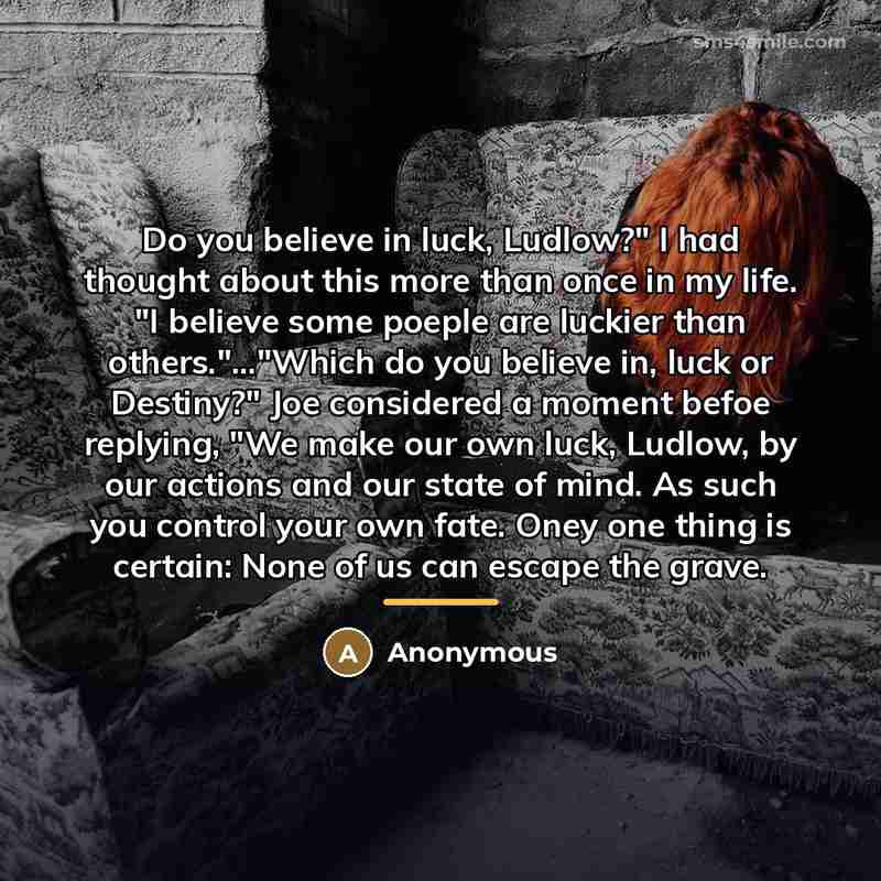 “Do you believe in luck, Ludlow?" I had thought about…” quote by Anonymous