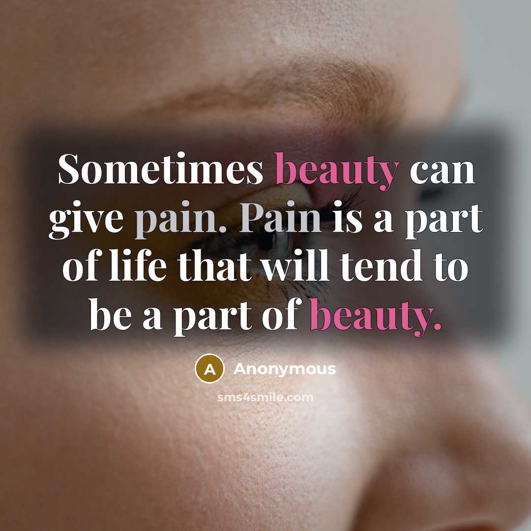 “Sometimes beauty can give pain. Pain is a part of…” quote by Anonymous