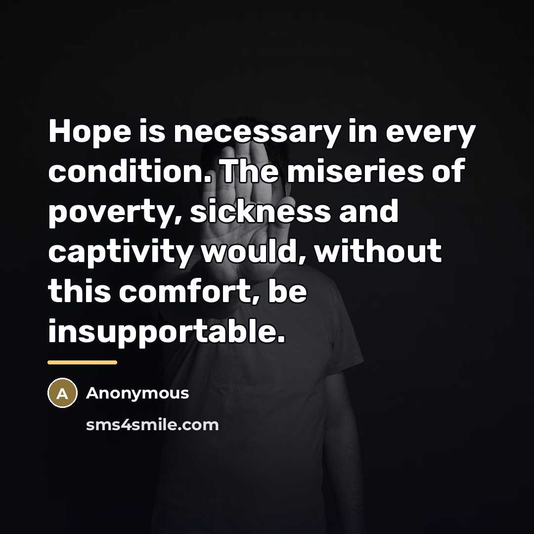 “Hope is necessary in every condition. The miseries of poverty,…” quote by Anonymous