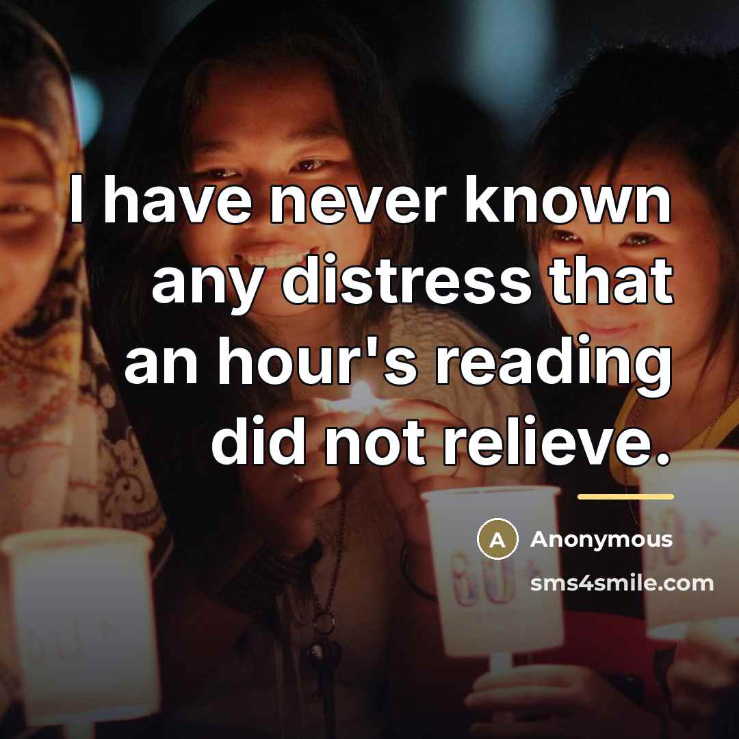 “I have never known any distress that an hour's reading…” quote by Anonymous