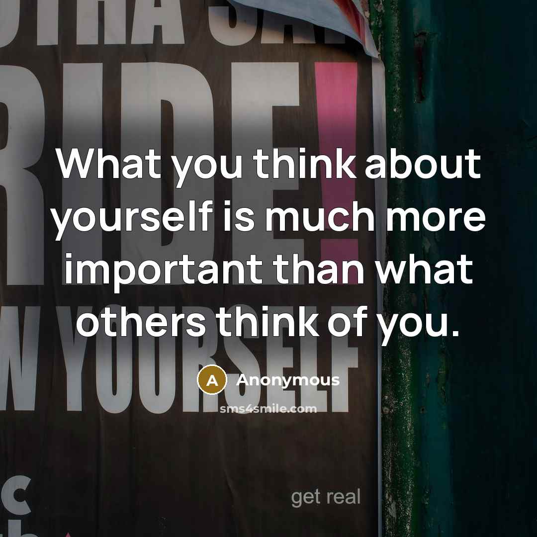 “What you think about yourself is much more important than what others think of you.” quote by Anonymous