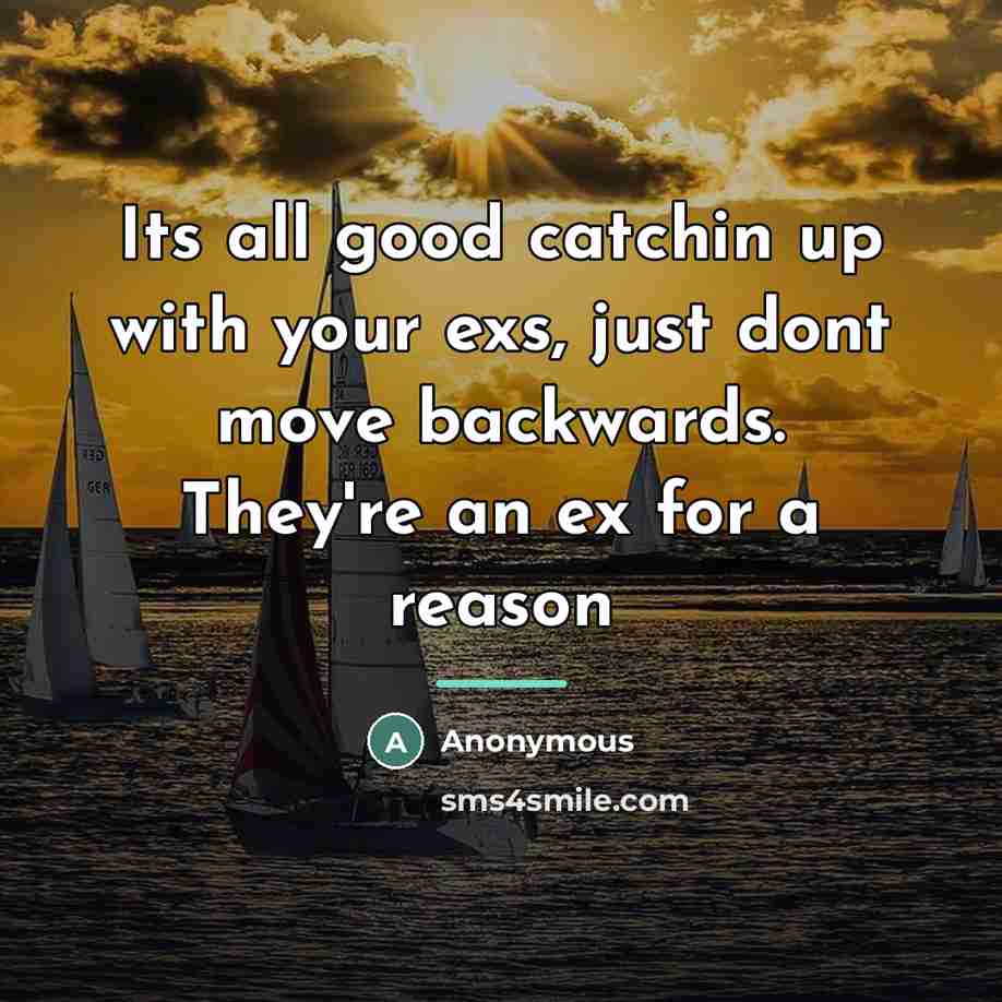 “Its all good catchin up with your exs, just dont…” quote by Anonymous