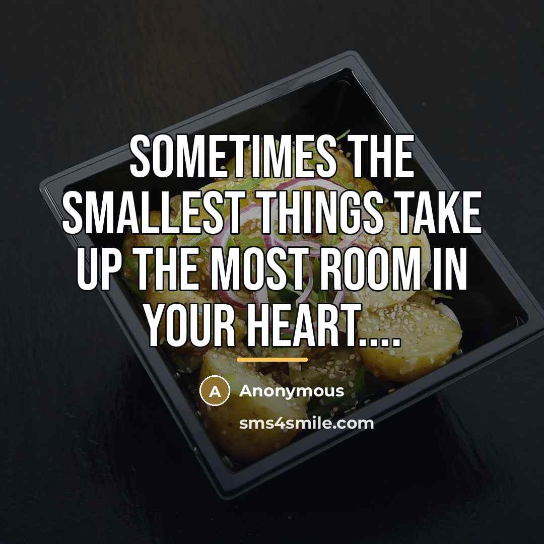 “SOMETIMES the smallest things take up the most room in…” quote by Anonymous