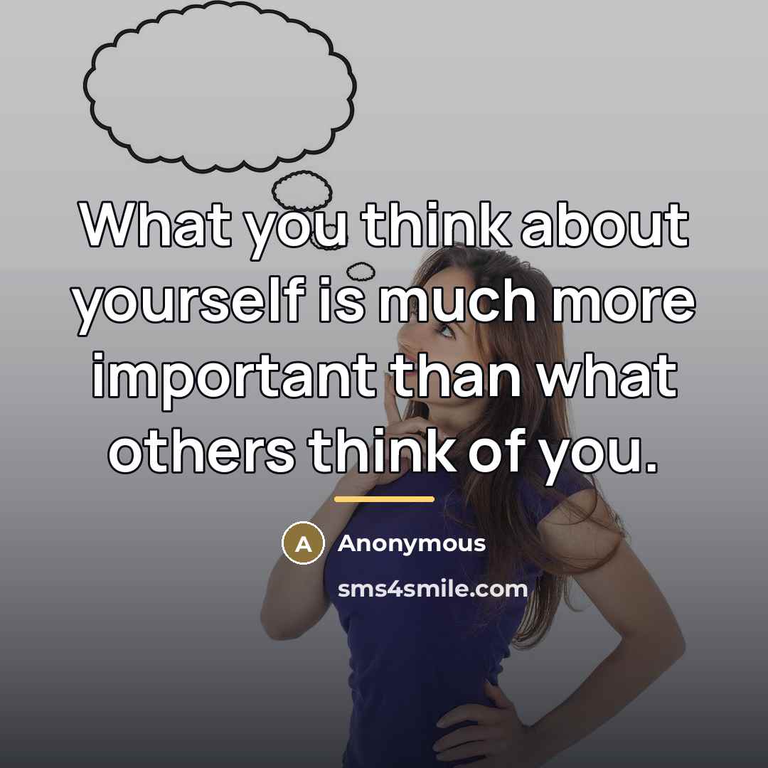 “What you think about yourself is much more important than…” quote by Anonymous