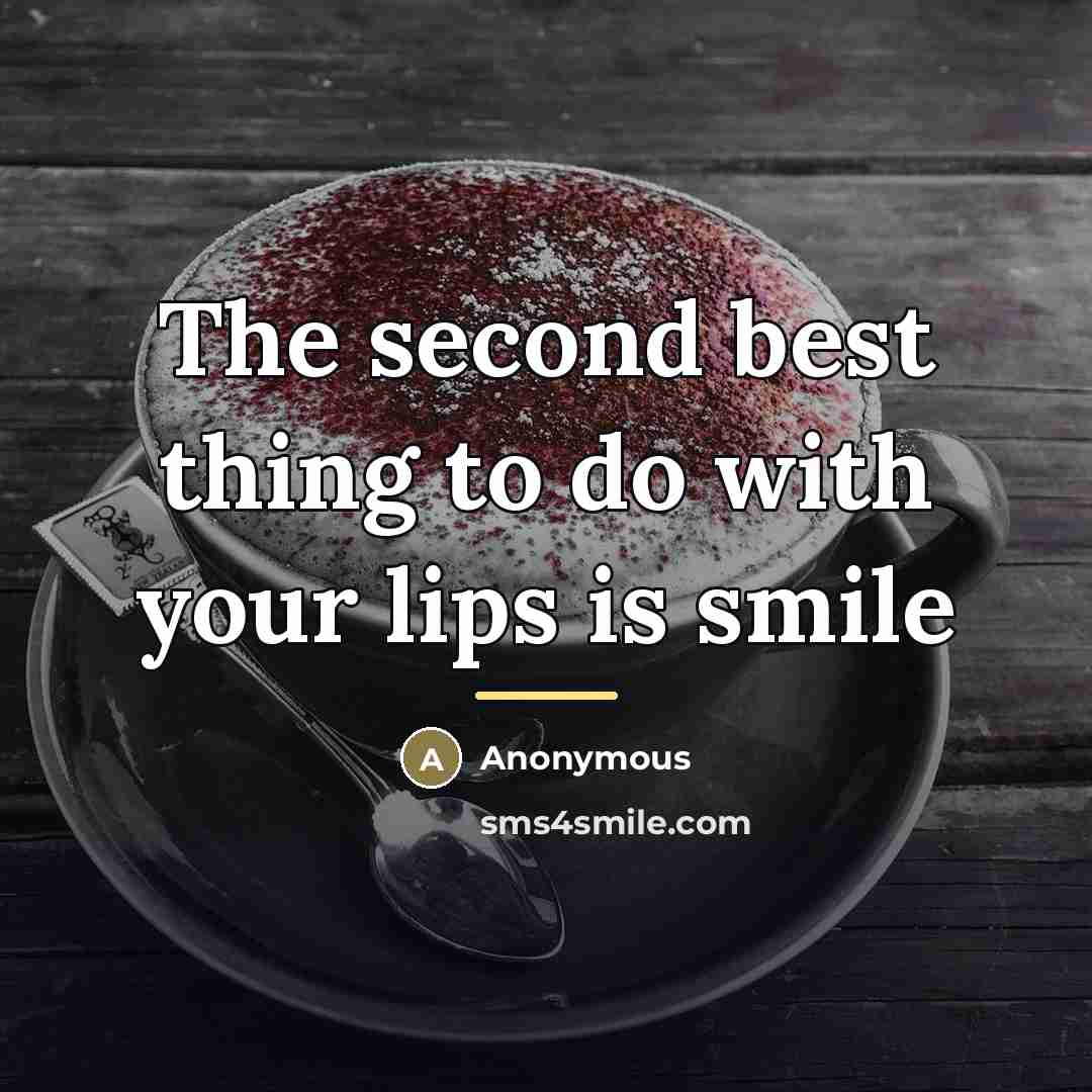 “The second best thing to do with your lips is…” quote by Anonymous