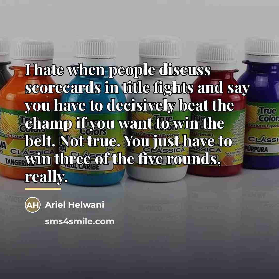“I hate when people discuss scorecards in title fights and…” quote by Ariel Helwani