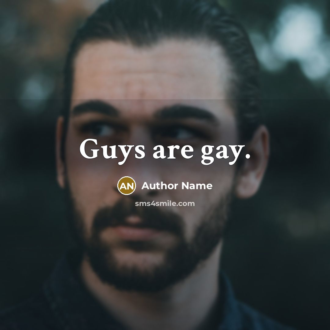 “Guys are gay.” quote by Author Name