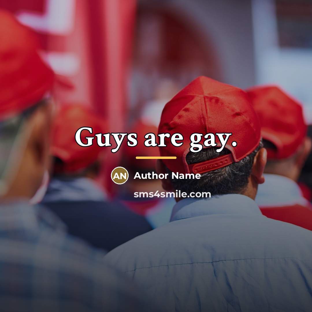 “Guys are gay.…” quote by Author Name