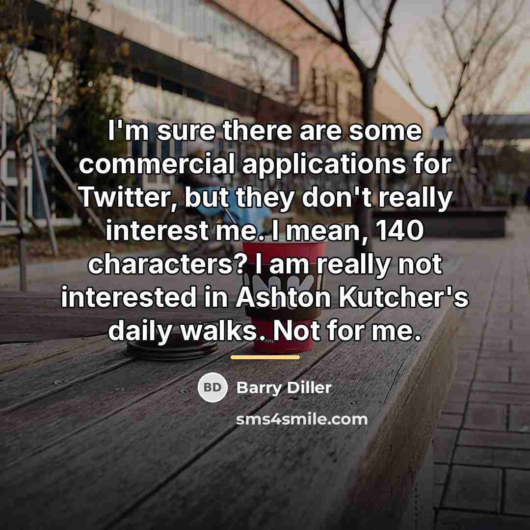 “I'm sure there are some commercial applications for Twitter, but…” quote by Barry Diller