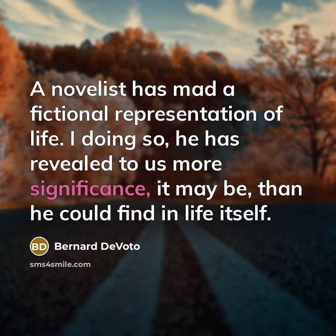 “A novelist has mad a fictional representation of life. I…” quote by Bernard DeVoto