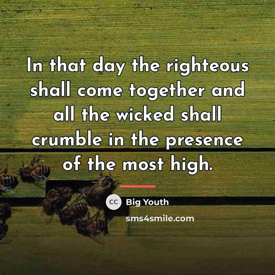 “In that day the righteous shall come together and all…” quote by Big Youth