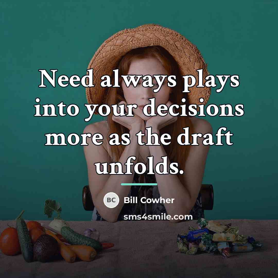 “Need always plays into your decisions more as the draft…” quote by Bill Cowher