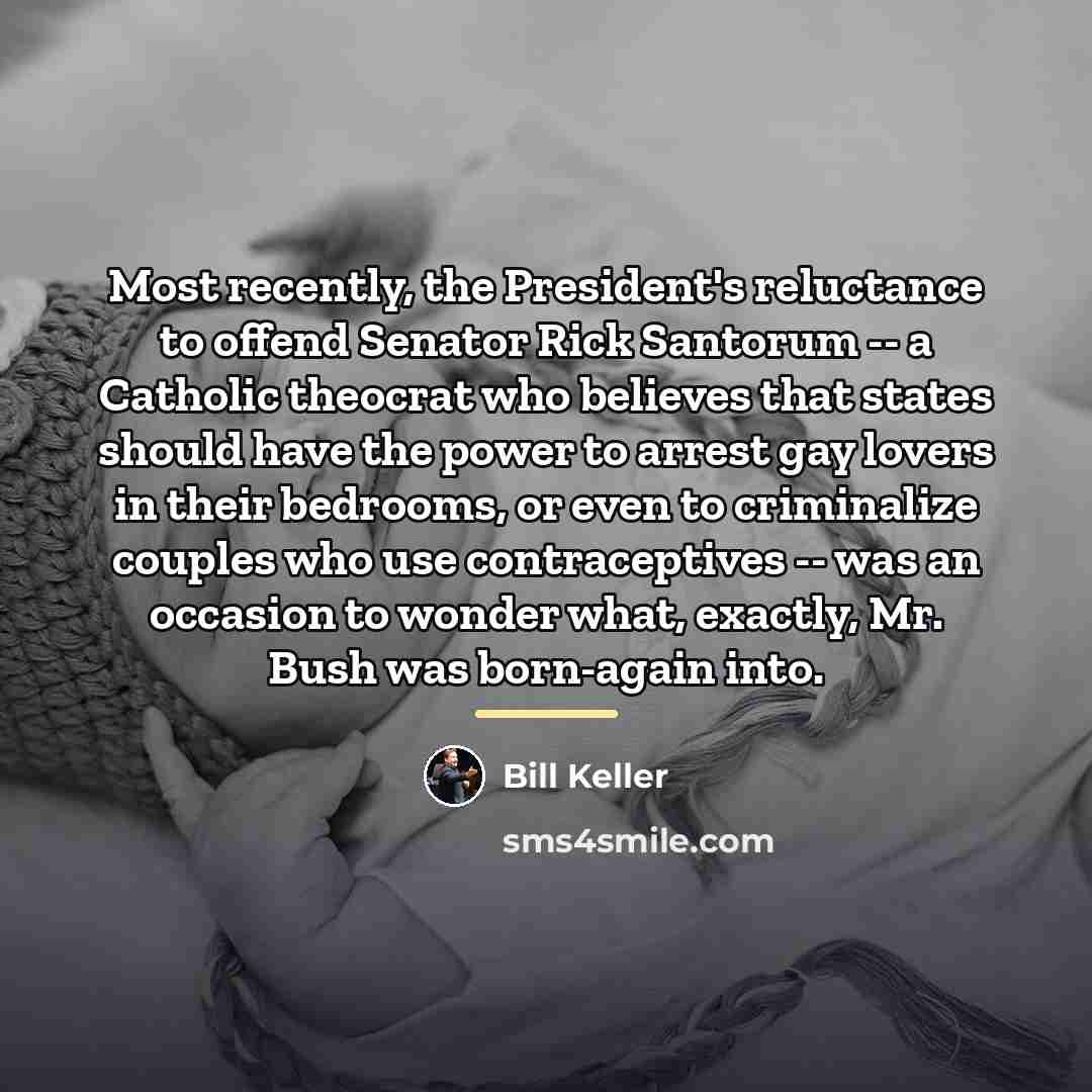 “Most recently, the President's reluctance to offend Senator Rick Santorum…” quote by Bill Keller