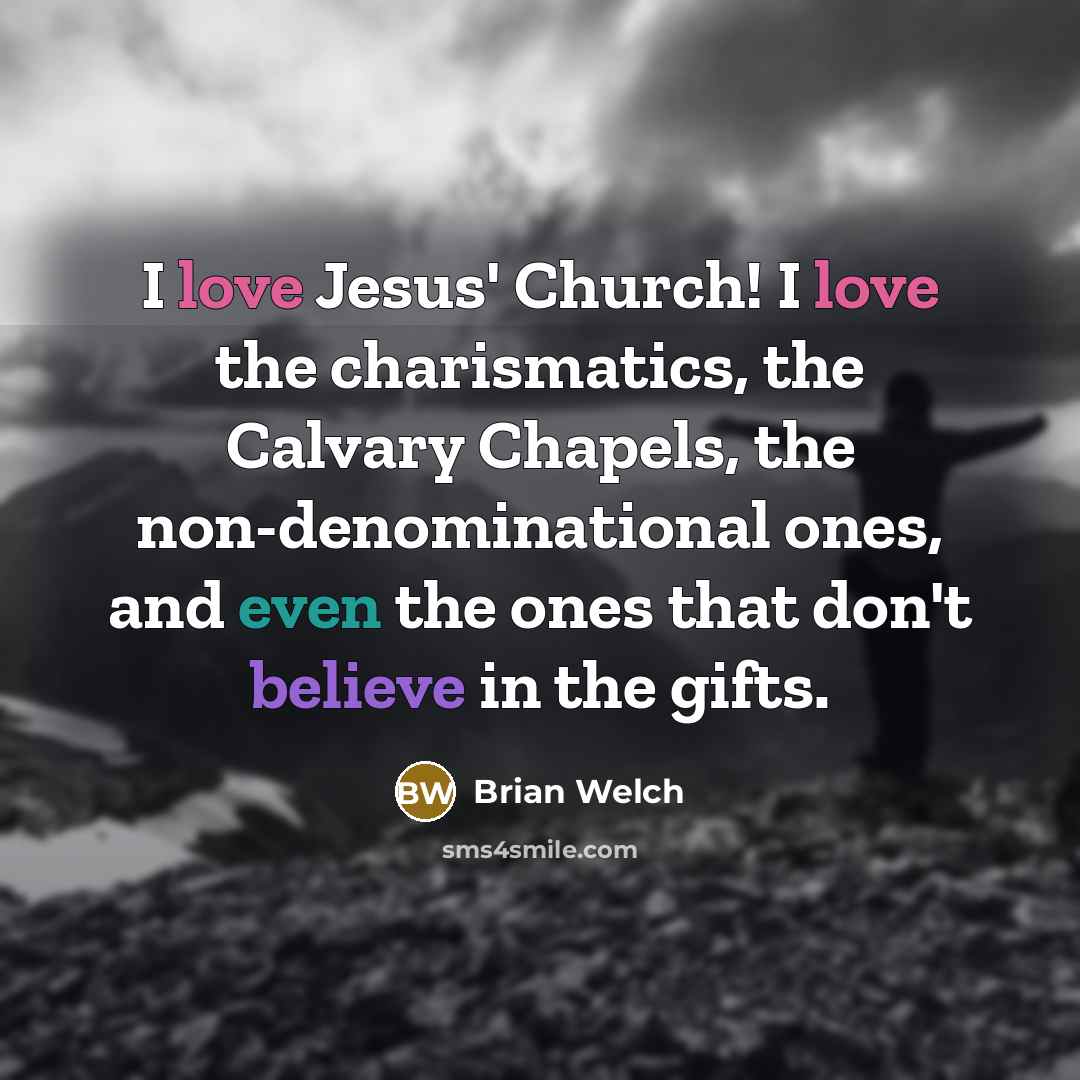 “I love Jesus' Church! I love the charismatics, the Calvary…” quote by Brian Welch
