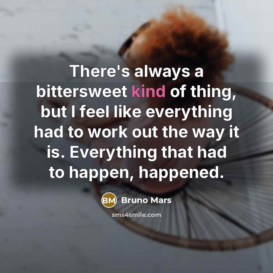 “There's always a bittersweet kind of thing, but I feel…” quote by Bruno Mars