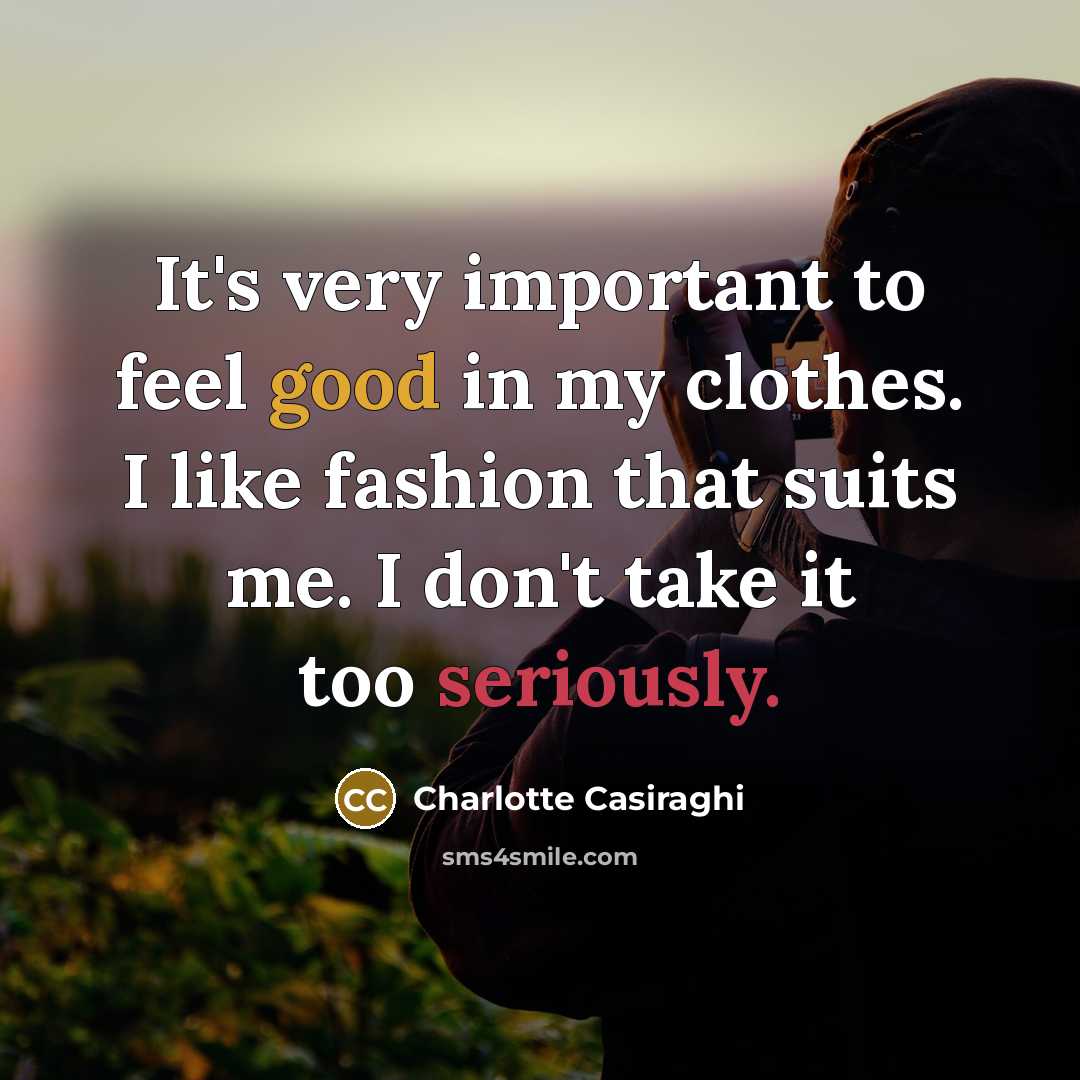 “It's very important to feel good in my clothes. I…” quote by Charlotte Casiraghi