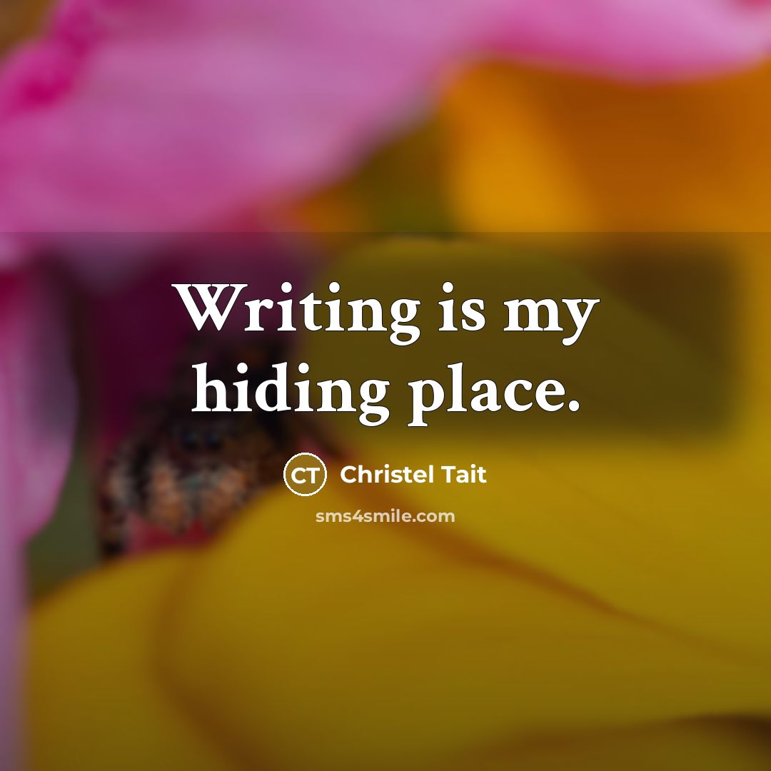 “Writing is my hiding place.…” quote by Christel Tait