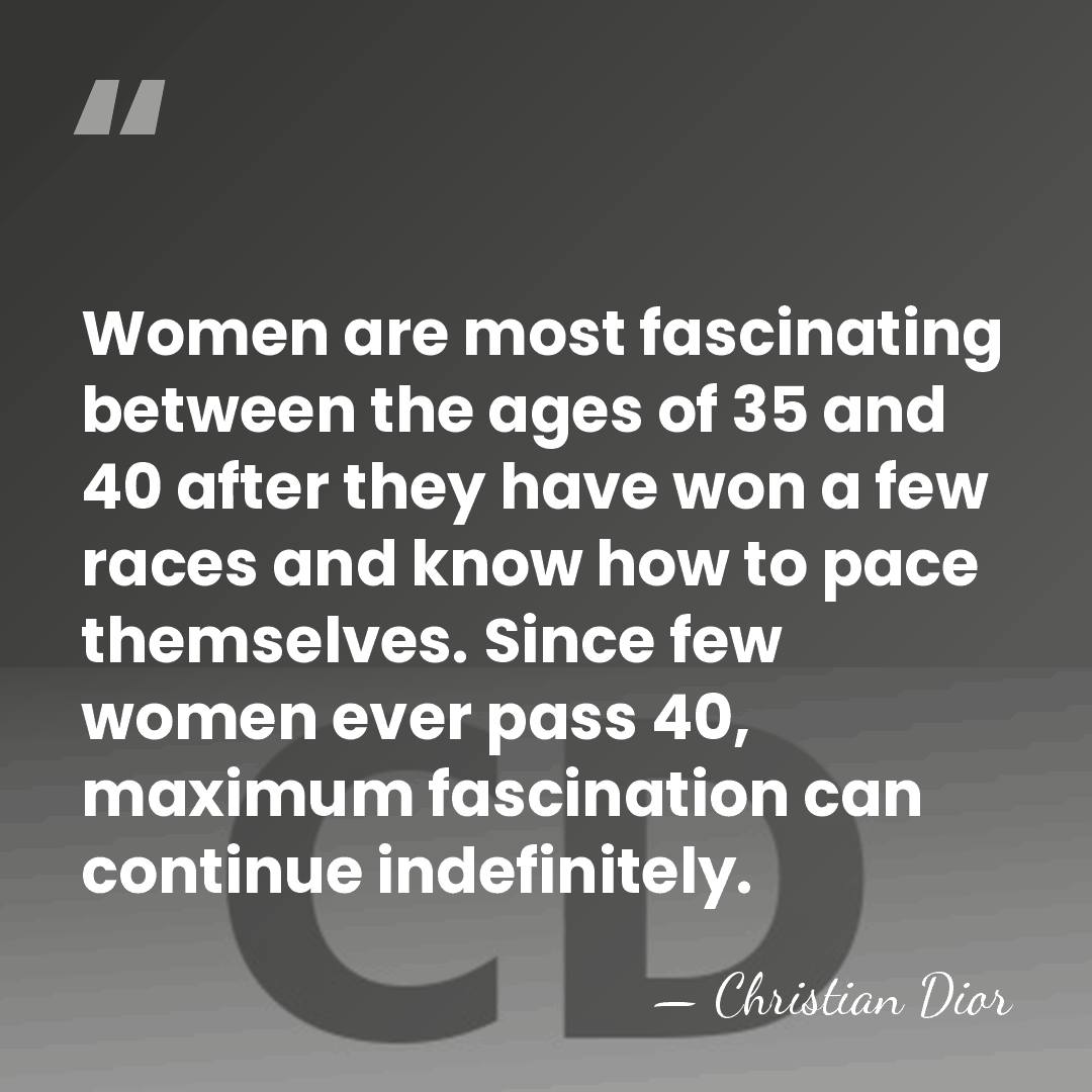 Women are most fascinating between the ages of 35 and 40 after&hellip; - Christian Dior