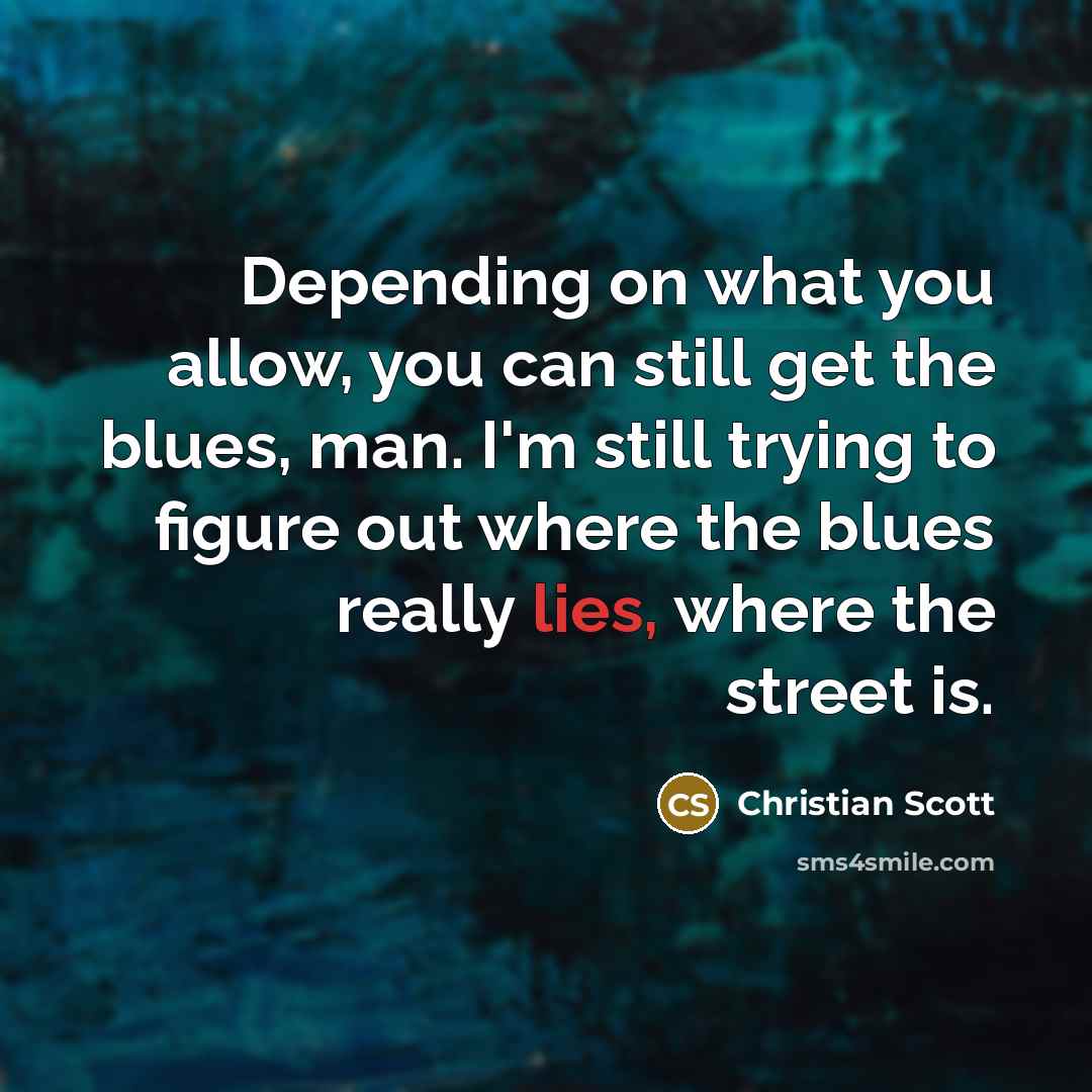 “Depending on what you allow, you can still get the…” quote by Christian Scott