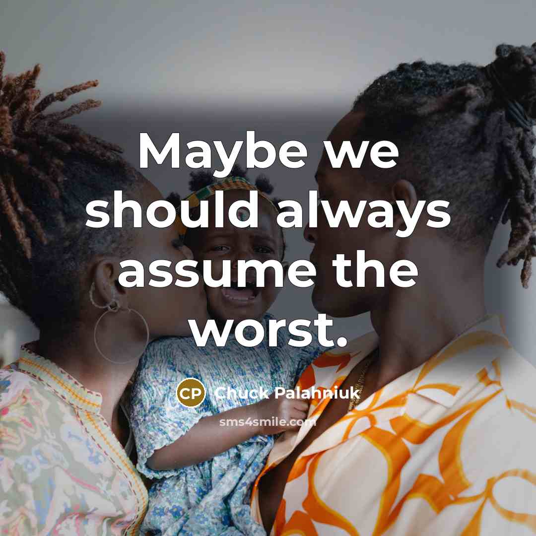 “Maybe we should always assume the worst.…” quote by Chuck Palahniuk