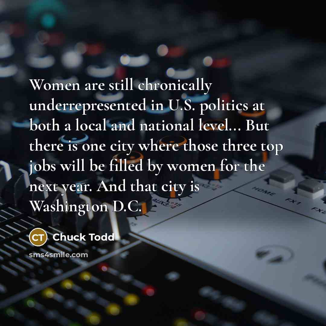 “Women are still chronically underrepresented in U.S. politics at both…” quote by Chuck Todd