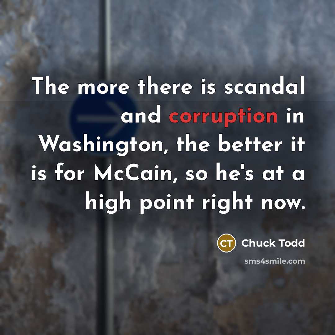 “The more there is scandal and corruption in Washington, the…” quote by Chuck Todd