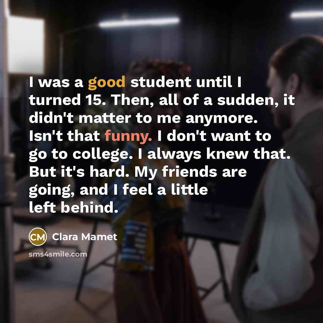 “I was a good student until I turned 15. Then,…” quote by Clara Mamet