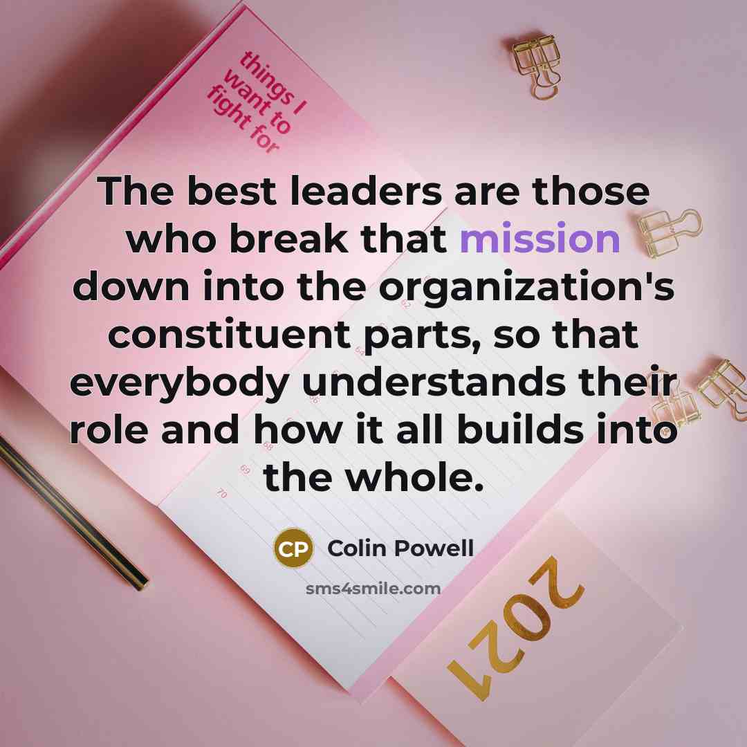 “The best leaders are those who break that mission down…” quote by Colin Powell