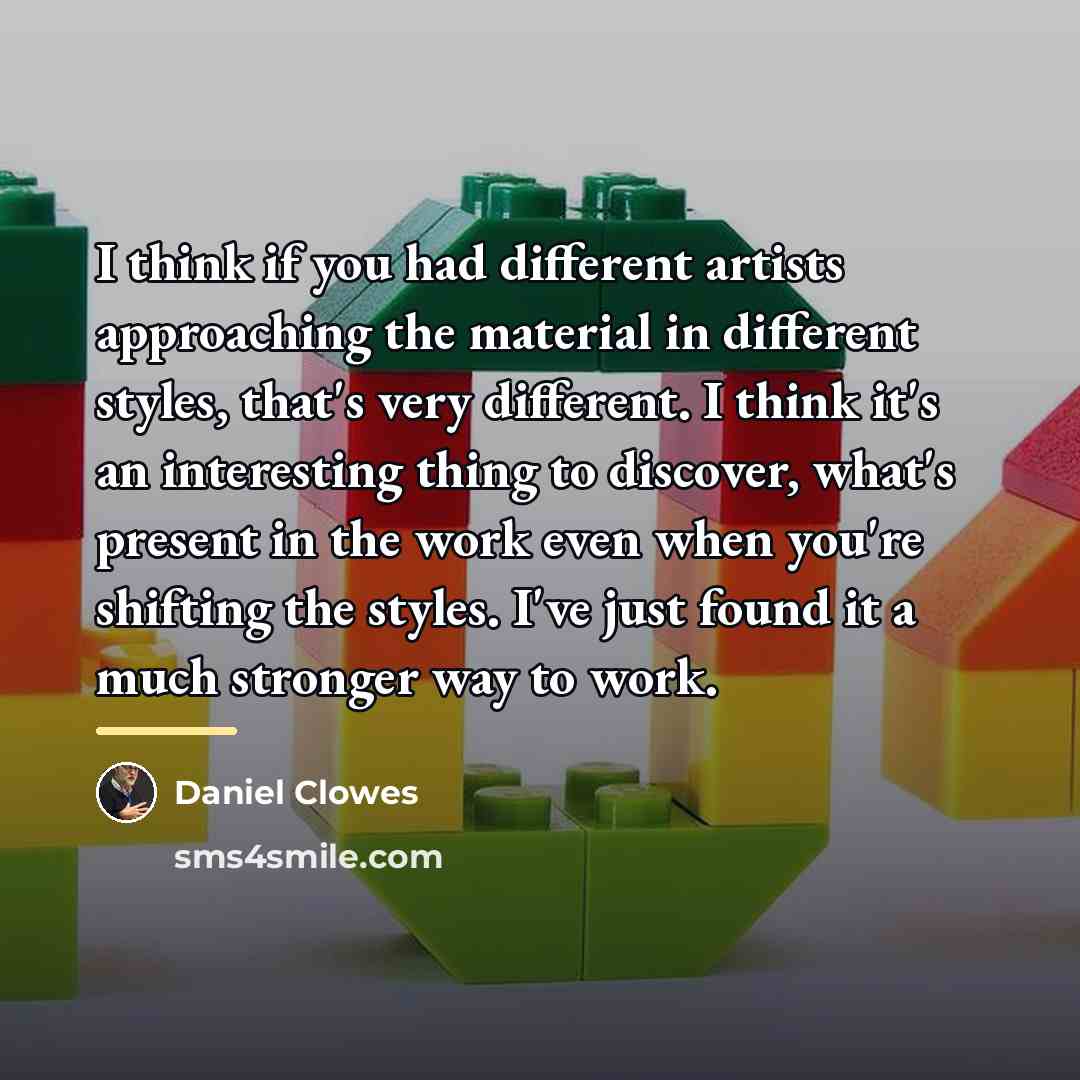 “I think if you had different artists approaching the material…” quote by Daniel Clowes