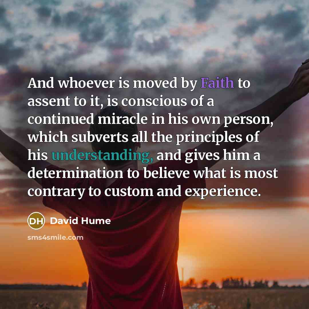 “And whoever is moved by Faith to assent to it,…” quote by David Hume